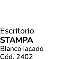 Escritorio STAMPA Blanco lacado C d. 2402