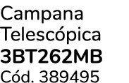 Campana Telesc pica 3BT262MB C d. 389495
