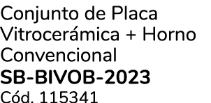 Conjunto de Placa Vitrocer mica + Horno Convencional SB-BIVOB-2023 C d. 115341