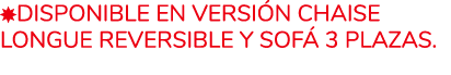 Disponible en versi n Chaise Longue reversible y sof 3 plazas.