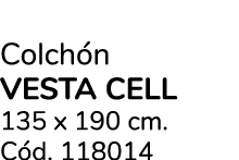 Colch n VESTA CELL 135 x 190 cm. C d. 118014