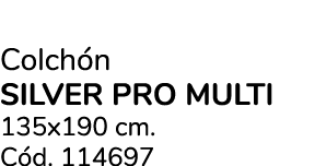 Colch n SILVER PRO MULTI 135x190 cm. C d. 114697