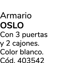 Armario OSLO Con 3 puertas y 2 cajones. Color blanco. C d. 403542