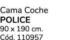 Cama Coche POLICE 90 x 190 cm. C d. 110957 