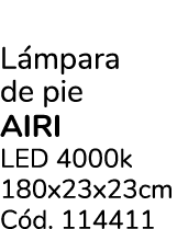 L mpara de pie airi LED 4000k 180x23x23cm C d. 114411
