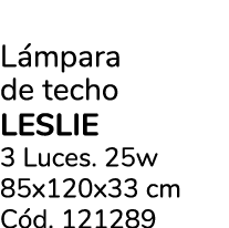 L mpara de techo leslie 3 Luces. 25w 85x120x33 cm C d. 121289