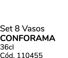 Set 8 Vasos conforama 36cl C d. 110455