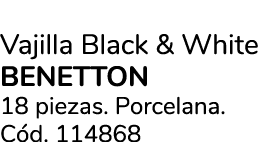 Vajilla Black & White benetton 18 piezas. Porcelana. C d. 114868