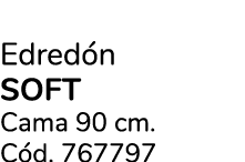 Edred n SOFT Cama 90 cm. C d. 767797 