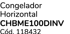 Congelador Horizontal CHbME100DINV C d. 118432