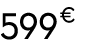 599 € 00
