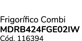 Frigor fico Combi MDRB424FGE02IW C d. 116394