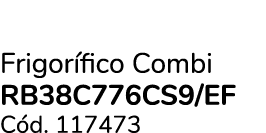 Frigor fico Combi RB38C776CS9/EF C d. 117473 