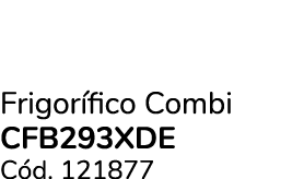 Frigor fico Combi CFB293XDE C d. 121877