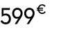 599 € 00