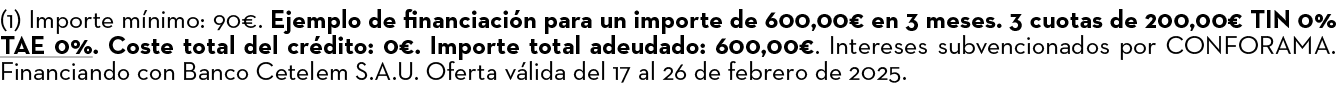 (1) Importe m nimo: 90€. Ejemplo de financiaci n para un importe de 600,00€ en 3 meses. 3 cuotas de 200,00€ TIN 0% TA...