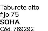 Taburete alto fijo 75 SOHA C d. 769292