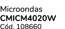 Microondas cmIcm4020W C d. 108660