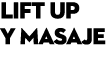 LIFT UP Y MASAJE