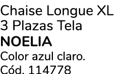 Chaise Longue XL 3 Plazas Tela NOELIA Color azul claro. C d. 114778