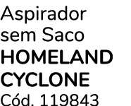 Aspirador sem Saco HOMELAND CYCLONE C d. 119843 