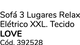 Sof 3 Lugares Relax El trico XXL. Tecido love C d. 392528