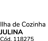 Ilha de Cozinha JULINA C d. 118275