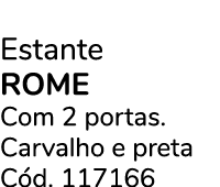 Estante rome Com 2 portas. Carvalho e preta C d. 117166