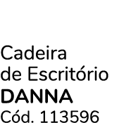 Cadeira de Escrit rio DANNA C d. 113596