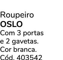 Roupeiro OSLO Com 3 portas e 2 gavetas. Cor branca. C d. 403542