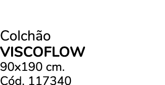 Colch o VISCOFLOW 90x190 cm. C d. 117340