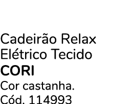 Cadeir o Relax El trico Tecido CORI Cor castanha. C d. 114993