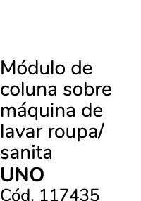 M dulo de coluna sobre m quina de lavar roupa/sanita uno C d. 117435