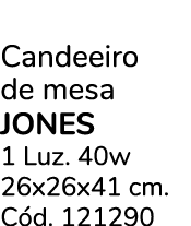 Candeeiro de mesa jones 1 Luz. 40w 26x26x41 cm. C d. 121290