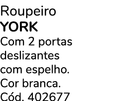 Roupeiro YORK Com 2 portas deslizantes com espelho. Cor branca. C d. 402677