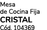 Mesa de Cocina Fija CRISTAL C d. 104369