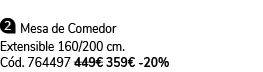   Mesa de Comedor Extensible 160/200 cm. C d. 764497 449€ 359€ 20%