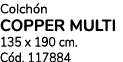 Colch n COPPER MULTI 135 x 190 cm. C d. 117884