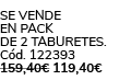 Se vende en pack de 2 taburetes. C d. 122393 159,40€ 119,40€