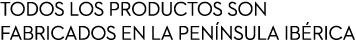 Todos los productos son fabricados en la pen nsula ib rica