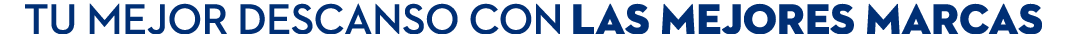 Tu mejor descanso con las mejores marcas
