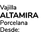 Vajilla ALTAMIRA Porcelana Desde: