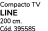 Compacto TV LINE 200 cm. C d. 395585
