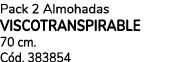 Pack 2 Almohadas VISCOTRANSPIRABLE 70 cm. C d. 383854