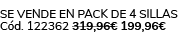 Se vende en Pack de 4 Sillas C d. 122362 319,96€ 199,96€