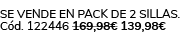 Se vende en Pack de 2 Sillas. C d. 122446 169,98€ 139,98€