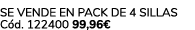 Se vende en Pack de 4 Sillas C d. 122400 99,96€ 
