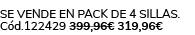 Se vende en pack de 4 sillas. C d.122429 399,96€ 319,96€