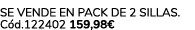 Se vende en pack de 2 sillas. C d.122402 159,98€