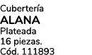 Cuberter a ALANA Plateada 16 piezas. C d. 111893
